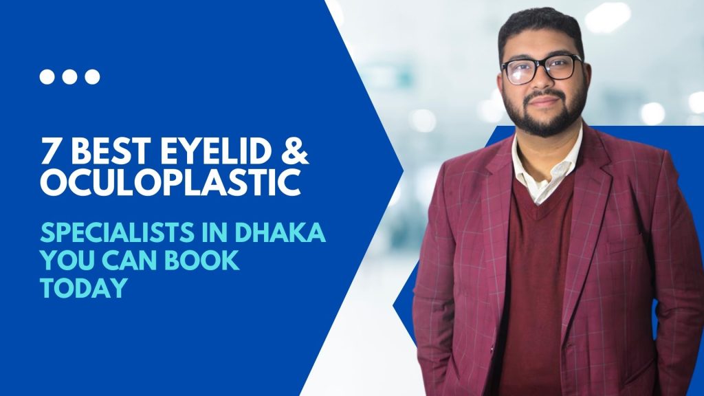 Eyelid surgery specialists in Dhaka with the best oculoplastic surgeon Dr. Ashfaque Rahman Khan